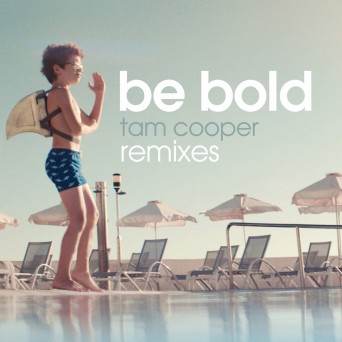 Tam Cooper  Be Bold (Remixes)