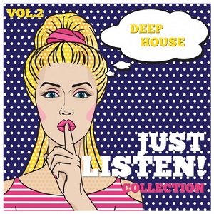 VA  Just Listen! Collection Vol.2: Finest Selection of Deep House (2016)