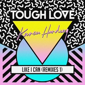 Tough Love & Karen Harding - Like I Can REMIXES 2016