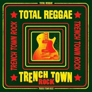 VA - Total Reggae - Trench Town Rock (2016)