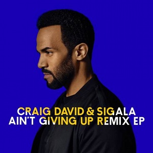 Craig David, Sigala  Aint Giving Up (Remixes) 2016