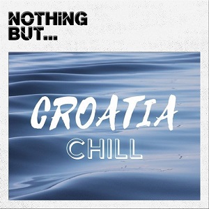 VA  Nothing But Croatia Chill (2016)