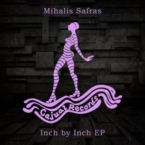 Mihalis Safras  Inch By Inch EP [CAJ399]