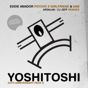 Eddie Amador  Psycho X Girlfriend: 6 AM Remixes [YOSHICLASSIC11]