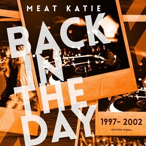 Meat Katie - Back In The Day 1997-2002