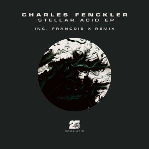 Charles Fenckler  Stellar Acid (Inc Francois X Remix) [SOMA471D]