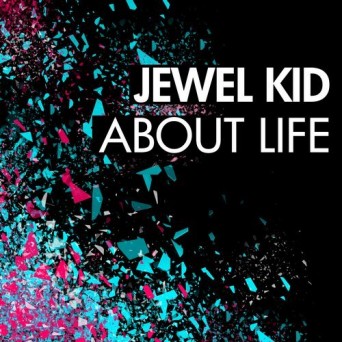 Jewel Kid - About Life (BNS058) 2016
