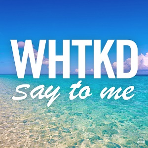  Whtkd - Say To Me (Remixes) 2016