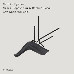 Martin Eyerer, Mihai Popoviciu, Markus Homm  Get Down / Ok Cool [BEDDIGI90]