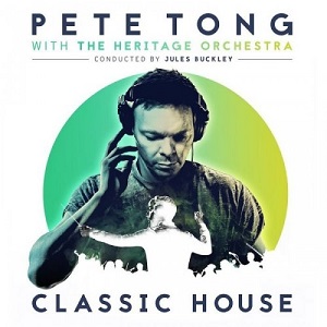 Pete Tong & Heritage Orchestra  Classic House (2016)