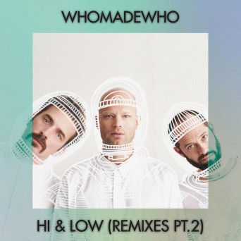 Whomadewho  Hi And Low (Remixes, Pt. 2) [GPM372] 