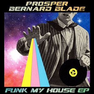 Prosper, Bernard Blade  Funk My House  EP