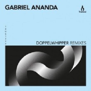 Gabriel Ananda  Doppelwhipper Remixes [TRUE1290]