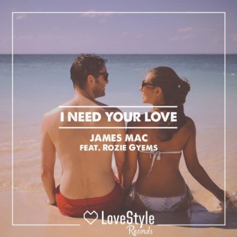 James Mac feat. Rozie Gyems  I Need Your Love 2016