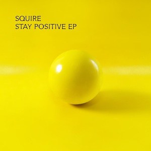 SQUIRE  STAY POSITIVE EP (BAR2547) 2016
