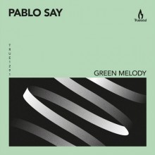 Pablo Say  Green Melody [TRUE1291] 2017