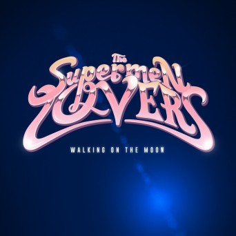 The Supermen Lovers  Walking on the Moon 2017
