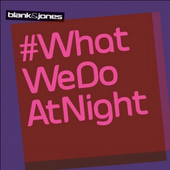 Blank & Jones - #WhatWeDoAtNight