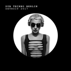 VA  Dub Techno Berlin: Detroit 2017 (10113770)
