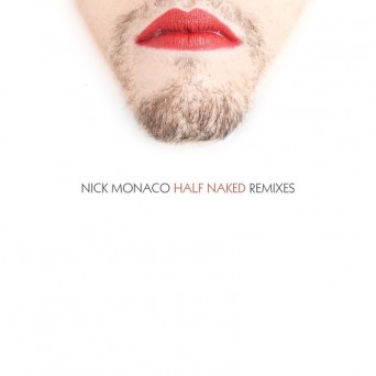 Nick Monaco  Half Naked (Remixes)