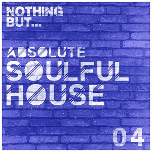 NOTHING BUT... ABSOLUTE SOULFUL HOUSE VOL 4 (2017)