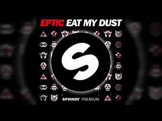 Eptic - Eat My Dust (Original Mix)  2017 [ SPINNIN' RECORDS]