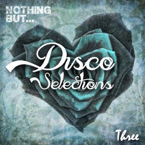VA - Nothing But... Disco Selections, Vol. 3 [2017]