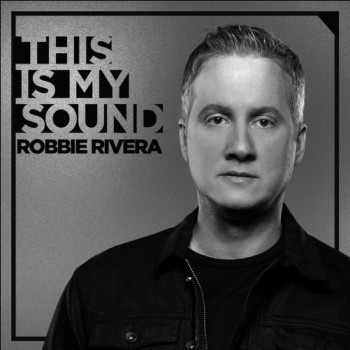 Robbie Rivera - This Is My Sound [2017]