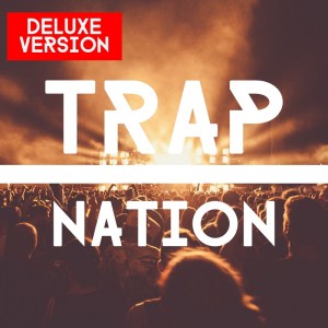 VA - Trap Nation Deluxe Version [2017]
