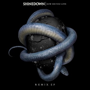 Shinedown - How Did You Love (Remixes) [EP] (2017)