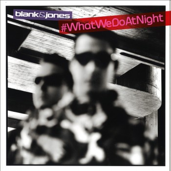 Blank & Jones - #WhatWeDoAtNight [2017]
