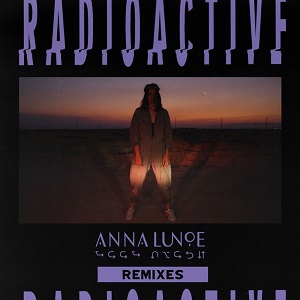 Anna Lunoe - Radioactive (Remixes) [EP] (2017)