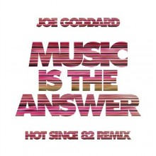 Joe Goddard  Music Is The Answer (Hot Since 82 Remix) [RUG833D1]