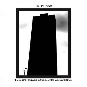 JK Flesh - Suicide Estate Antibiotic Armageddon (2017)