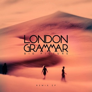 London Grammar - Big Picture (Remixes)