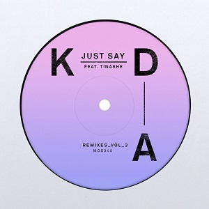 KDA feat. Tinashe - Just Say (Remixes vol. 3)