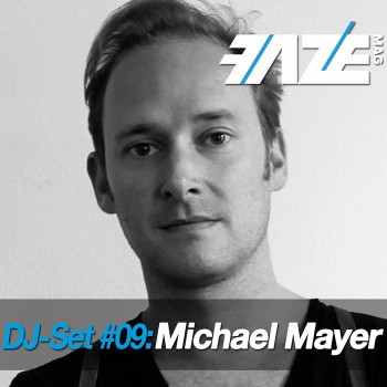 Michael Mayer - Faze DJ Set #09