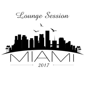 VA - Lounge Session Miami 2017 (2017)