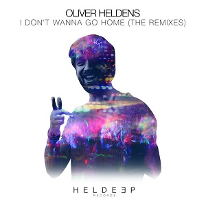 Oliver Heldens - I Don't Wanna Go Home (Remixes) [EP] (2017)