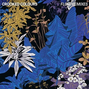 Crooked Colours - Flow REMIXES 2017