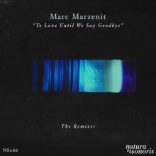 Marc Marzenit  To Love Until We Say Goodbye. The Remixes [NS066]
