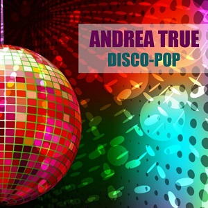 Andrea True  Disco-Pop [2017]