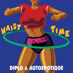 Diplo & Autoerotique - Waist Time (Remixes) [EP] (2017)