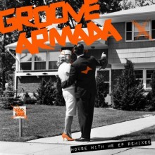 Groove Armada  House With Me Remixes [SNATCH084]