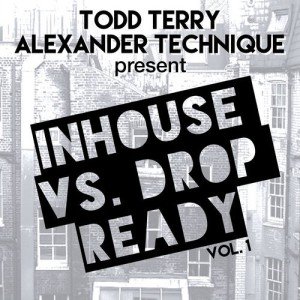 Todd Terry & Alexander Technique Present InHouse Vs Drop Ready VOL. 1 [INHR608]