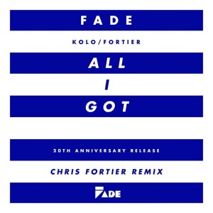 Fade - All I Got (Chris Fortier Remixes)