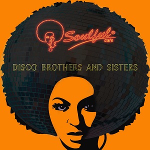 Soulful-Cafe  Disco Brothers & Sisters