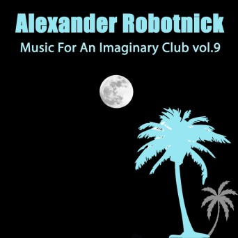 Alexander Robotnick  Music for an Imaginary Club Vol 9