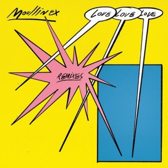 Moullinex  Love Love Love Remixes