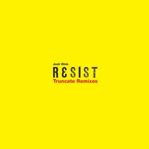 Josh Wink - Resist (Truncate Remixes) 2017